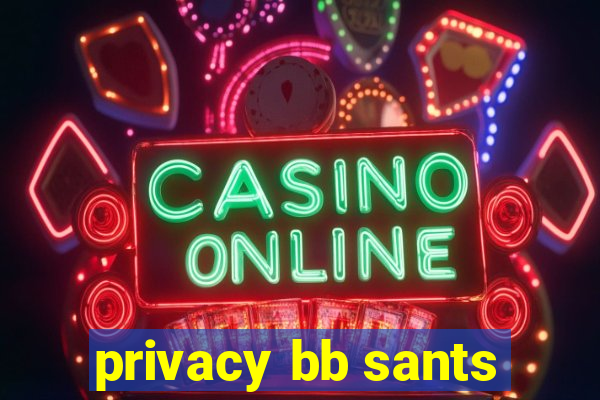 privacy bb sants